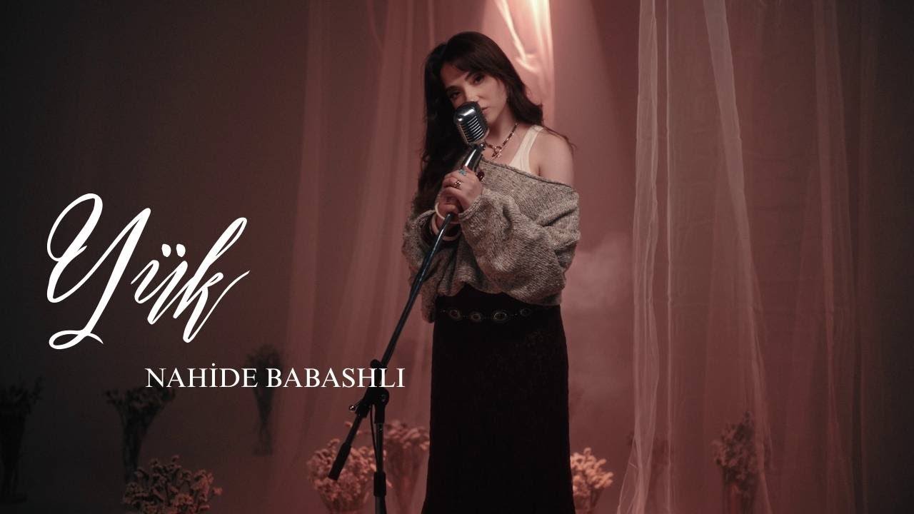 Nahide Babashli - Yük (Akustik) Mp3 Yüklə