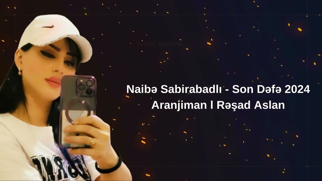 NAIBE SABIRABADLI - SON DEFE 2024 Mp3 Yüklə