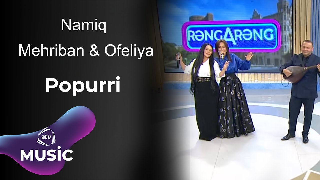 Namiq & Mehriban & Ofeliya - Popurri Mp3 Yüklə