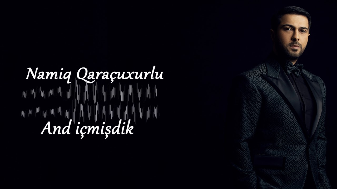 Namiq Qaraçuxurlu - And içmişdik Mp3 Yüklə