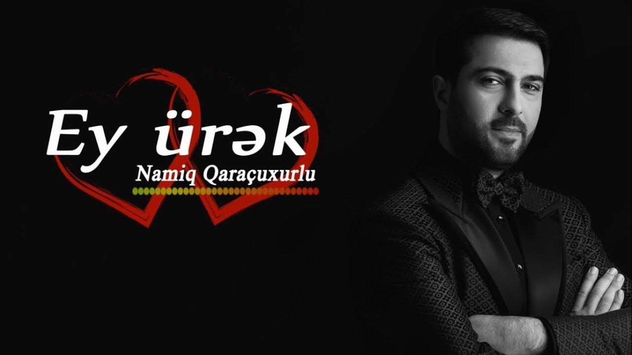 Namiq Qaraçuxurlu - Ey ürək (Şeir) Mp3 Yüklə