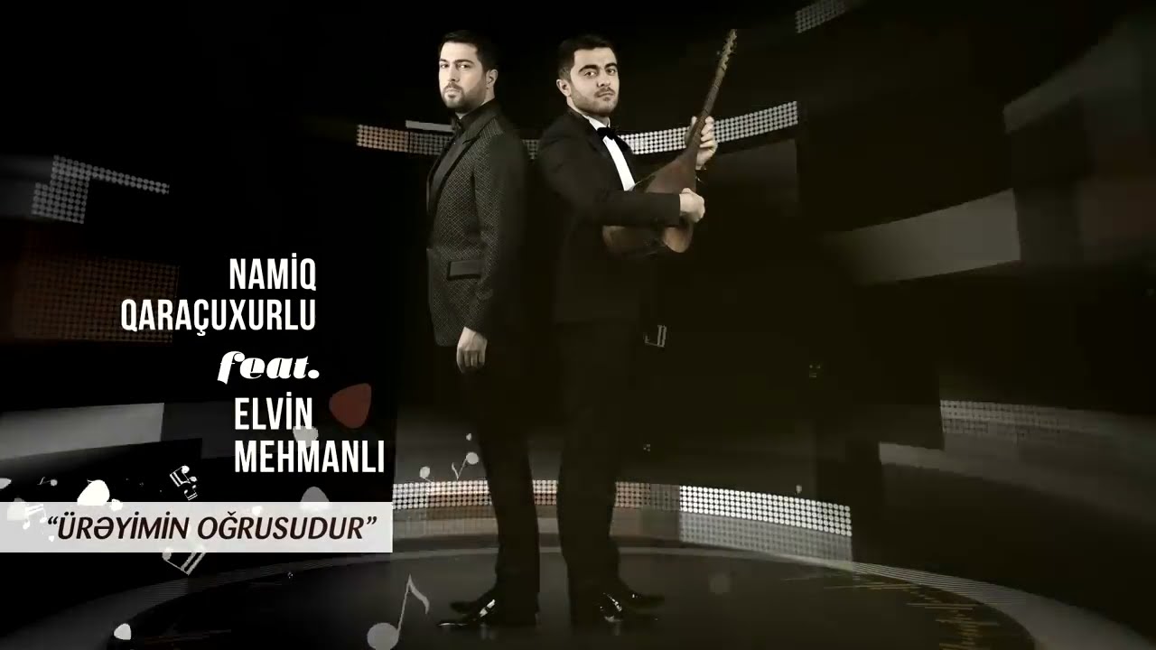 Namiq Qaraçuxurlu feat Elvin Mehmanlı - Ürəyimin Oğrusudur Mp3 Yüklə