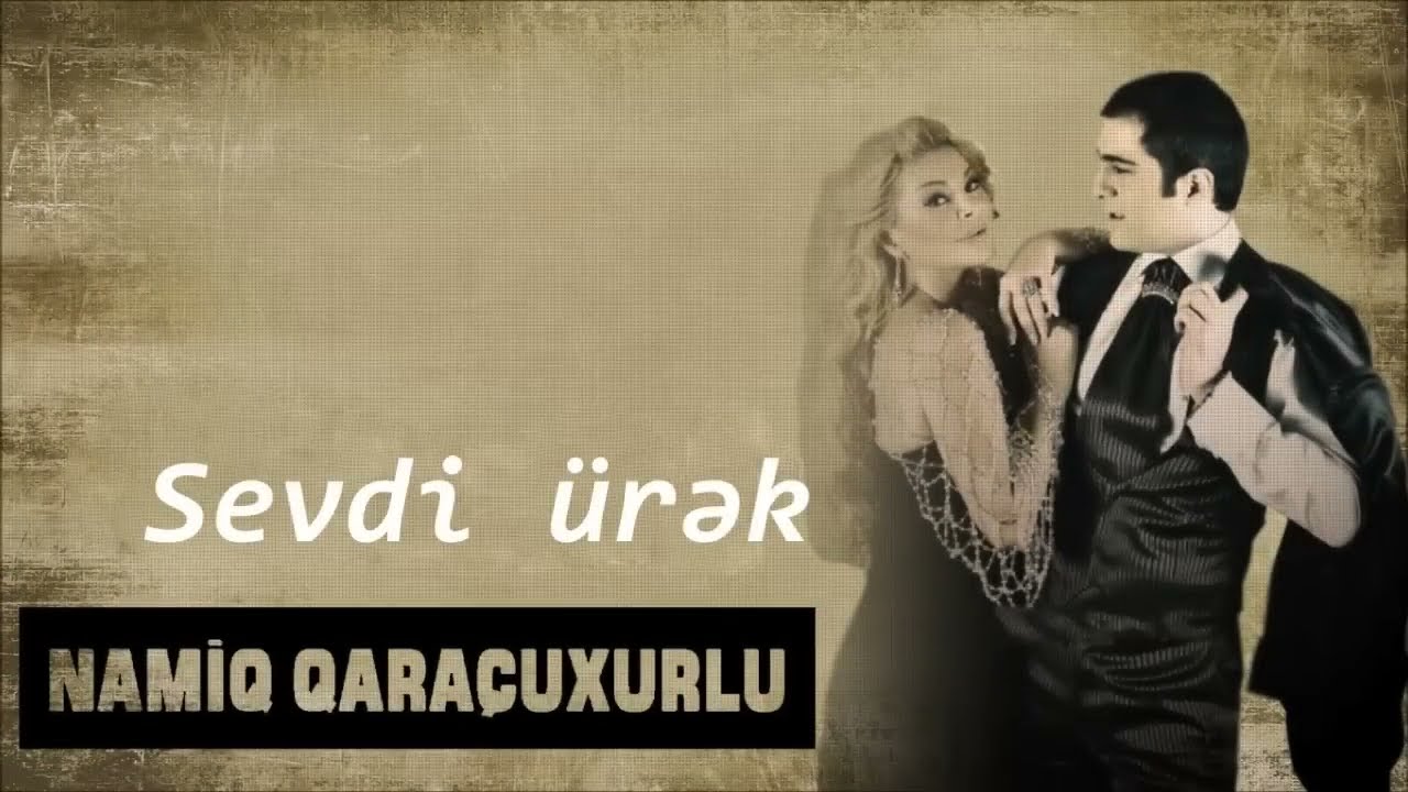 Namiq Qaraçuxurlu ft Aygün Kazimova - Sevdi ürək Mp3 Yüklə
