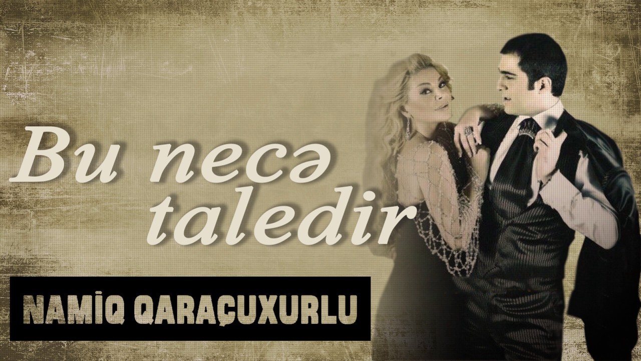 Namiq Qaraçuxurlu ft Aygün Kazımova - Bu necə taledir Mp3 Yüklə