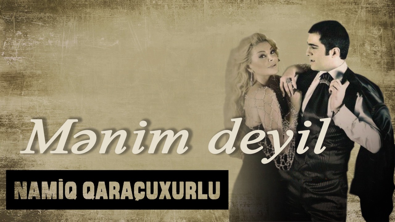 Namiq Qaraçuxurlu ft Aygün Kazımova - Mənim deyil Mp3 Yüklə