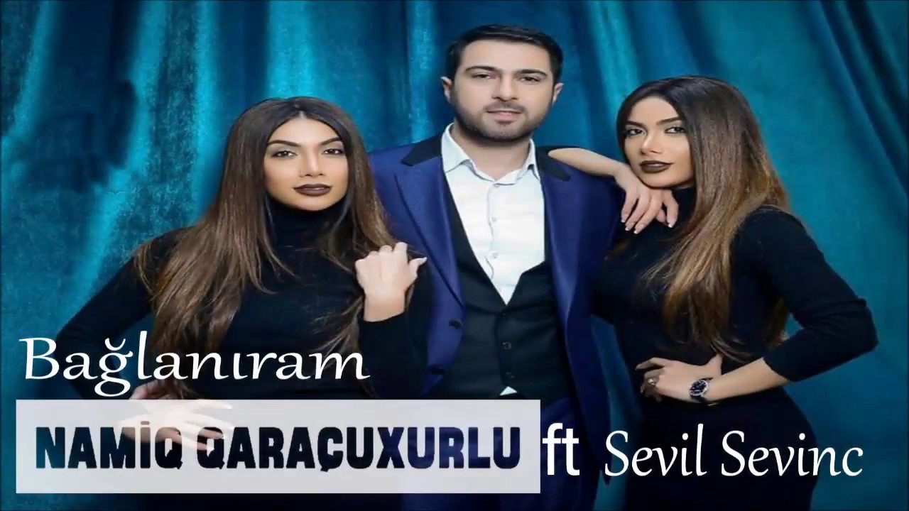 Namiq Qaraçuxurlu ft Sevil Sevinc - Bağlanıram Mp3 Yüklə