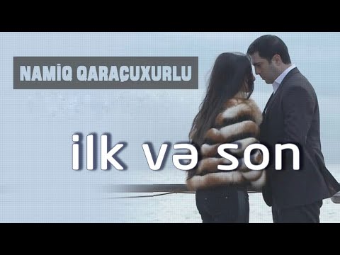 Namiq Qaraçuxurlu - İlk və Son (Klip) Mp3 Yüklə
