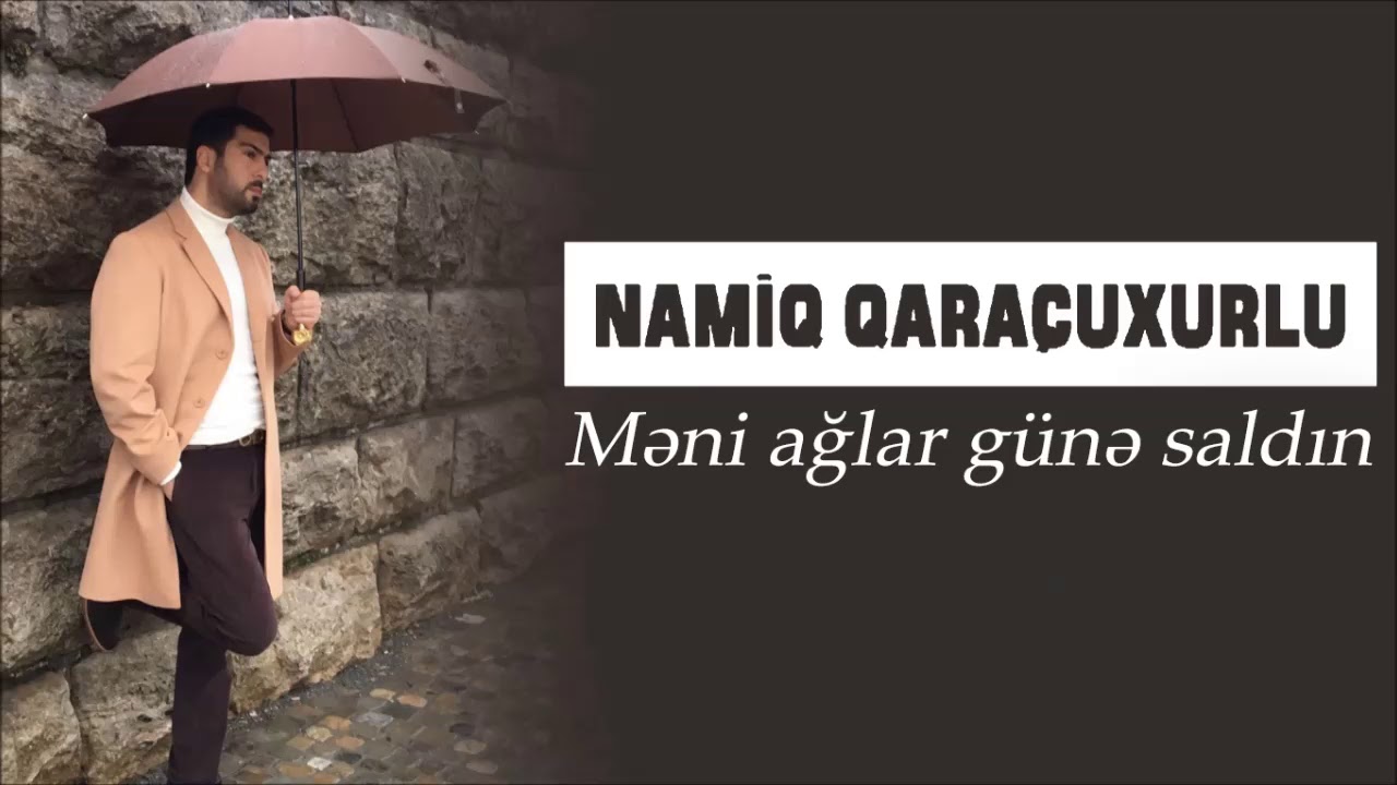 Namiq Qaraçuxurlu - Məni ağlar günə saldın Mp3 Yüklə