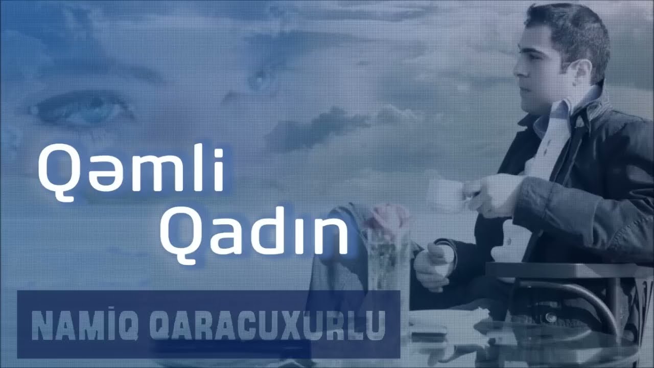 Namiq Qaraçuxurlu - Qəmli qadın Mp3 Yüklə