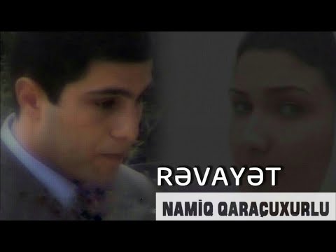 Namiq Qaraçuxurlu - Rəvayət (klip) Mp3 Yüklə