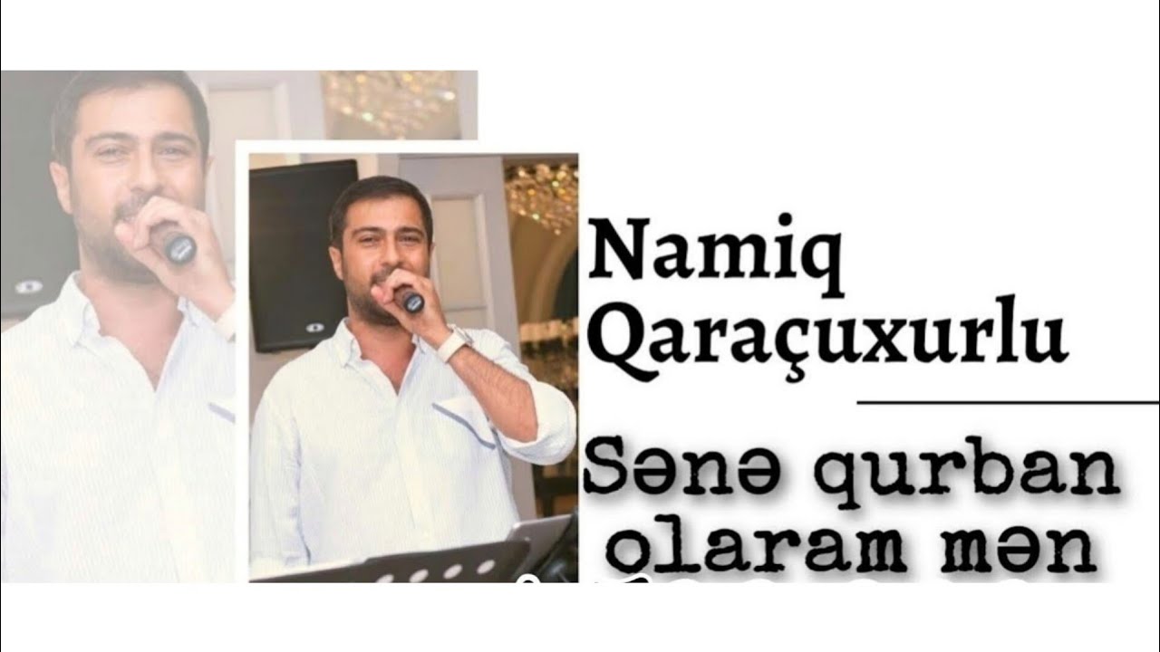 Namiq Qaraçuxurlu - Sənə qurban olaram mən Mp3 Yüklə