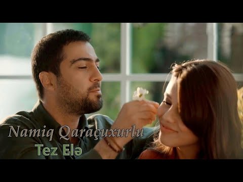 Namiq Qaraçuxurlu - Tez elə (KLIP) 4K Mp3 Yüklə