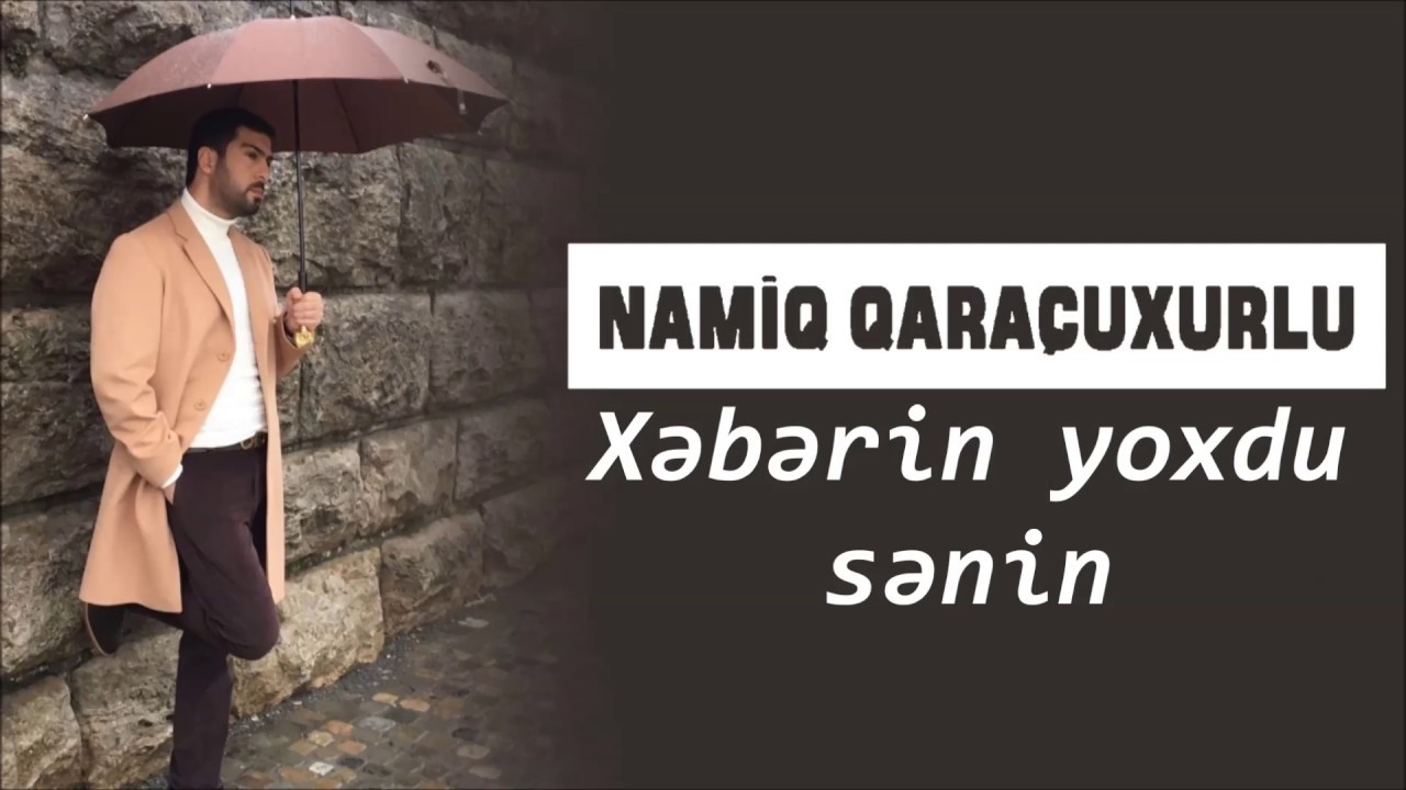 Namiq Qaraçuxurlu - Xəbərin yoxdu sənin Mp3 Yüklə