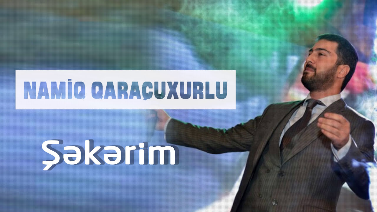 Namiq Qaraçuxurlu - Şəkərim Mp3 Yüklə