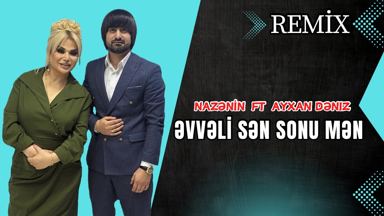 Nazenin ft Ayxan Deniz - Evveli Sen Sonu Men 2024 (REMiX) Mp3 Yüklə