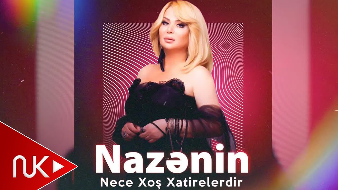 Nazenin - Nece Xos Xatirelerdir Mp3 Yüklə