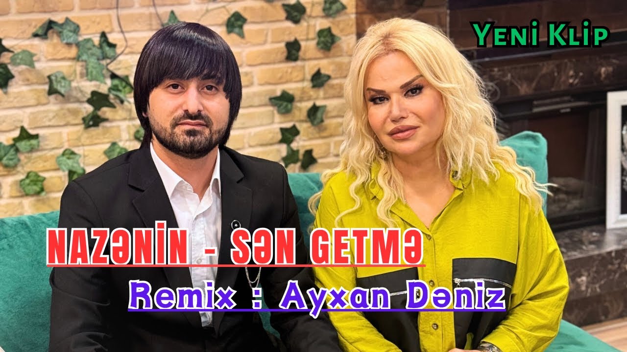 Nazenin - Sen Getme 2024 (Remix - Ayxan Deniz) Official Video Klip Mp3 Yüklə