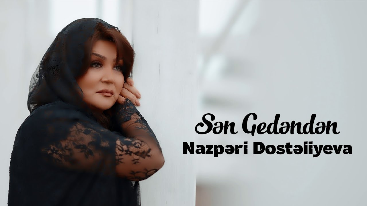 Nazpəri Dostəliyeva — Sən Gedəndən (Rəsmi Musiqi Videosu) Mp3 Yüklə