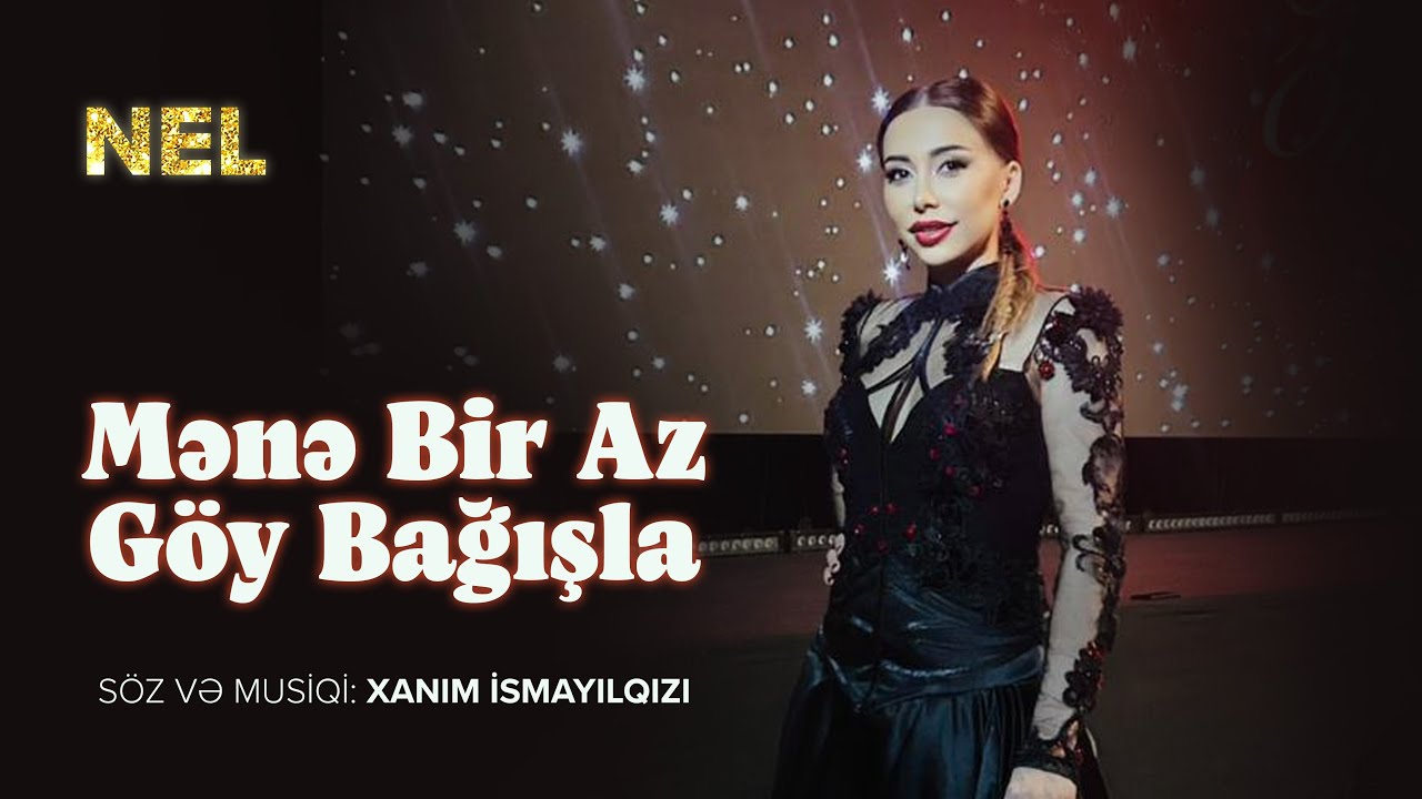 Nel - Mənə Bir Az Göy Bağışla (Musiqi və söz: Xanım İsmayılqızı) Mp3 Yüklə