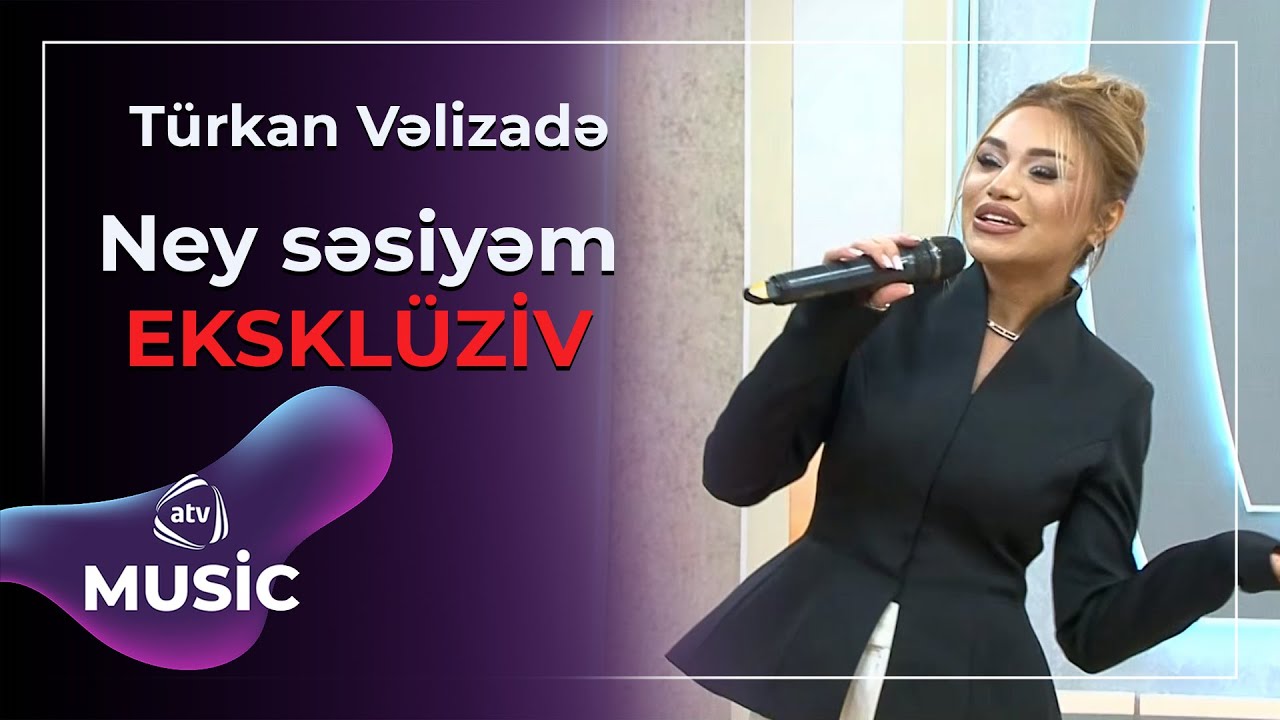 Ney səsiyəm - Türkan Vəlizadə / Eksklüziv Mp3 Yüklə