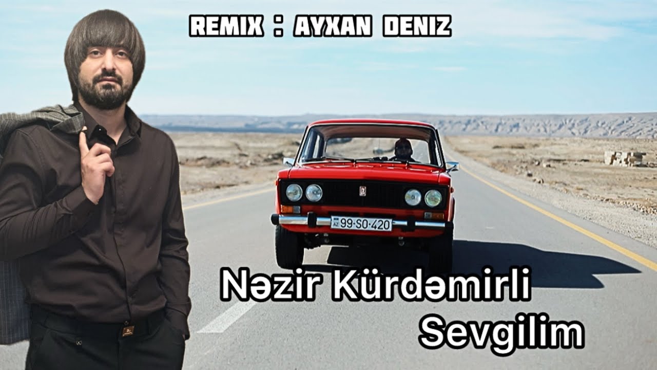 Nezir Kurdemirli - Sevgilim 2024 (Remix - Ayxan Deniz) Mp3 Yüklə