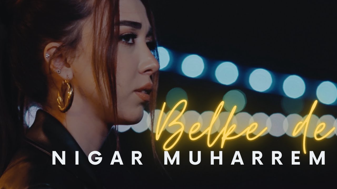 Nigar Muharrem - Belke de (Official Video) Mp3 Yüklə
