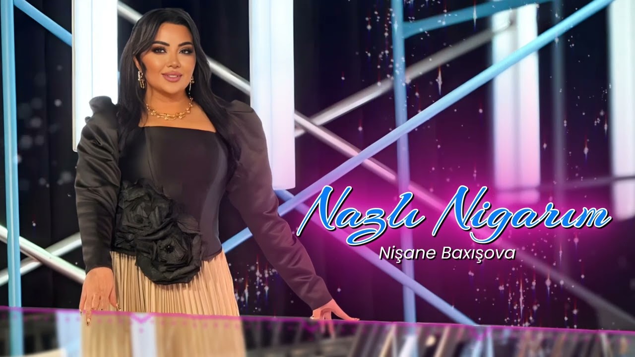 Nisane Baxısova - Nazli Nigarim Mp3 Yüklə