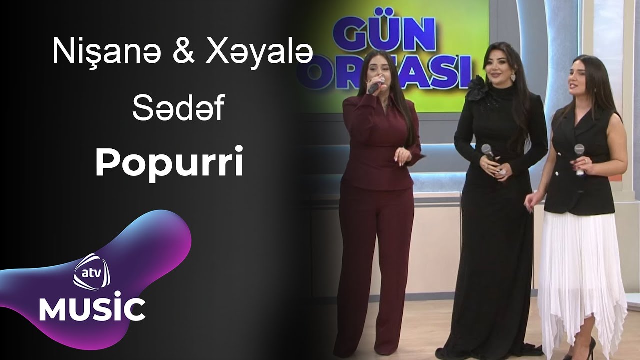 Nişanə & Xəyalə & Sədəf - Popurri Mp3 Yüklə