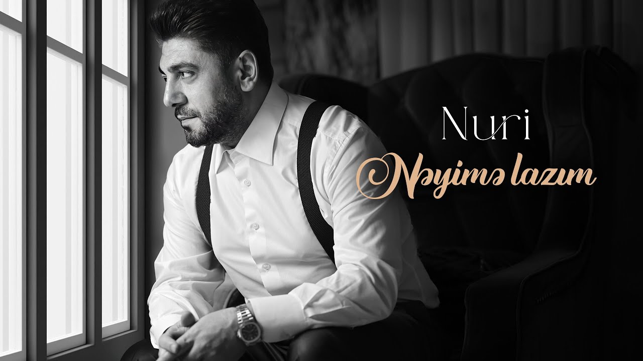 Nuri - NEYIME LAZIM Mp3 Yüklə