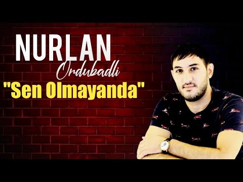 Nurlan Ordubadli - Sen Olmayanda Mp3 Yüklə
