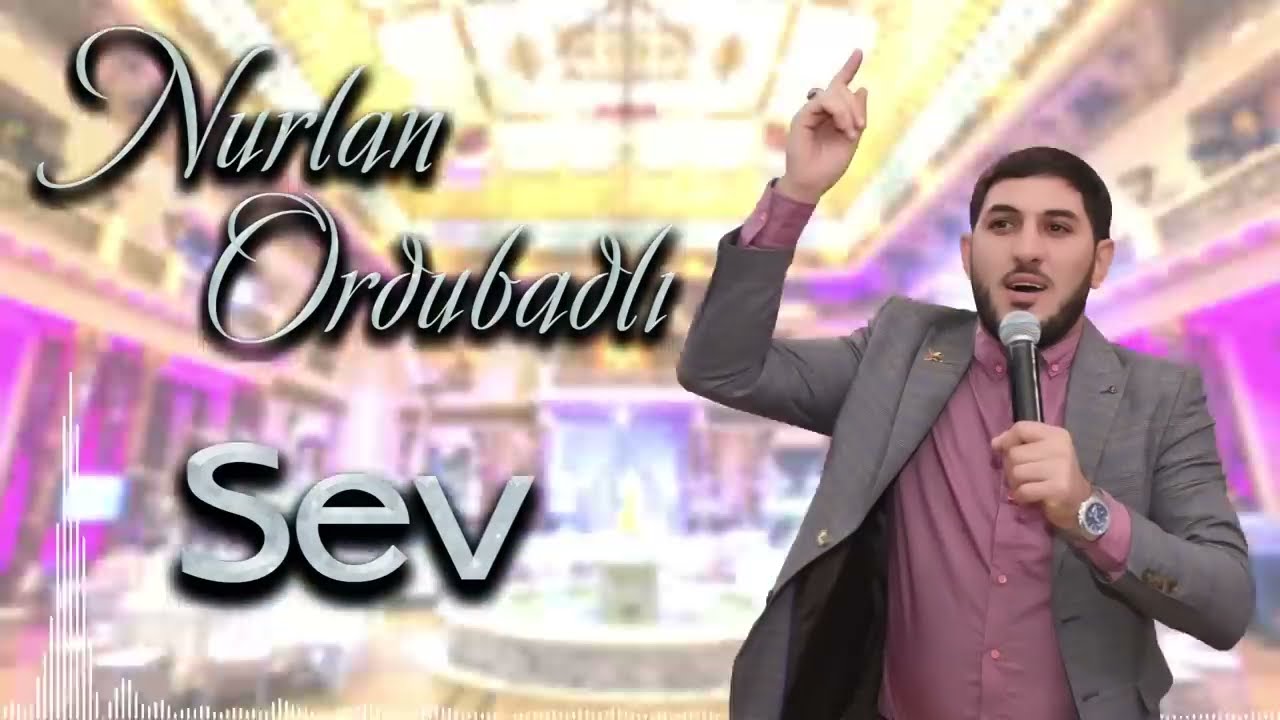 Nurlan Ordubadli - Sev (Yeni 2022) Mp3 Yüklə