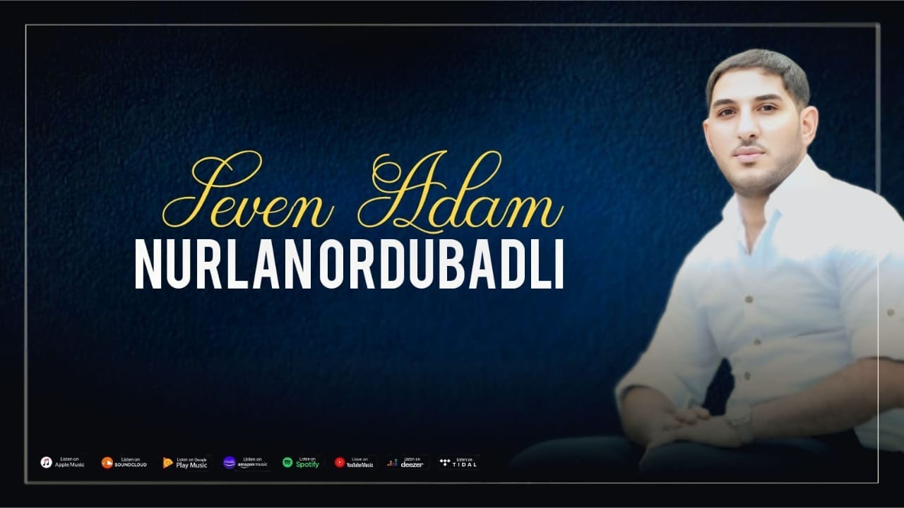 Nurlan Ordubadli - Sevən Adam Mp3 Yüklə