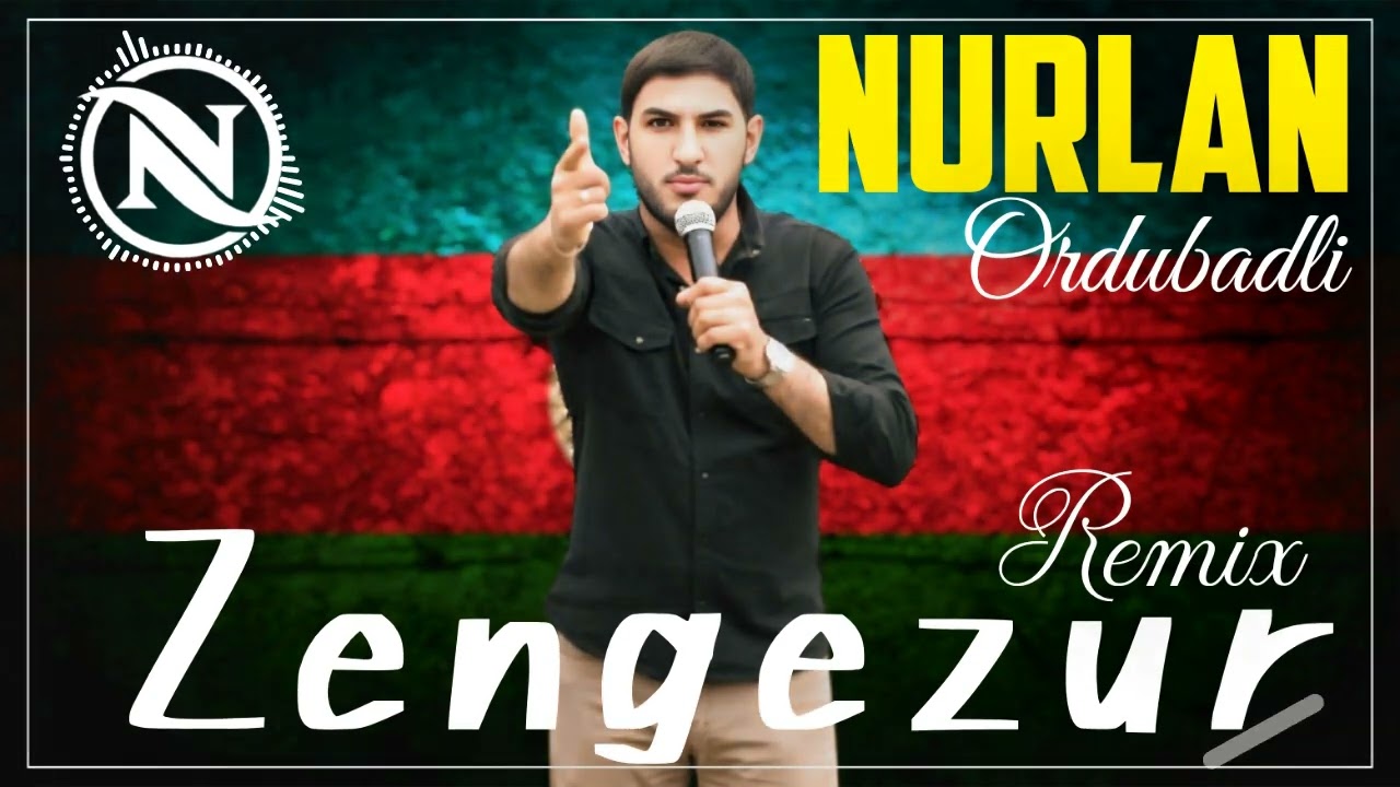 Nurlan Ordubadlı - Zengezur(Yeni Remix) Mp3 Yüklə