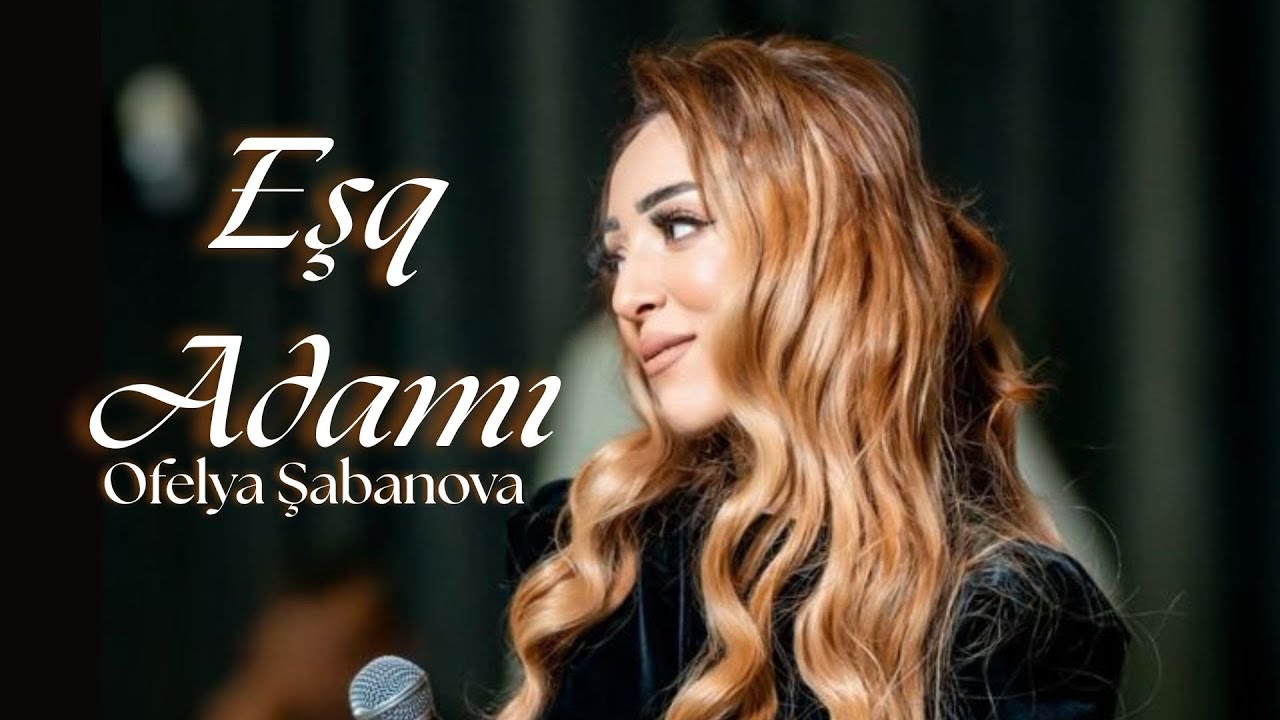 Ofelya Şabanova - Eşq Adamı Mp3 Yüklə