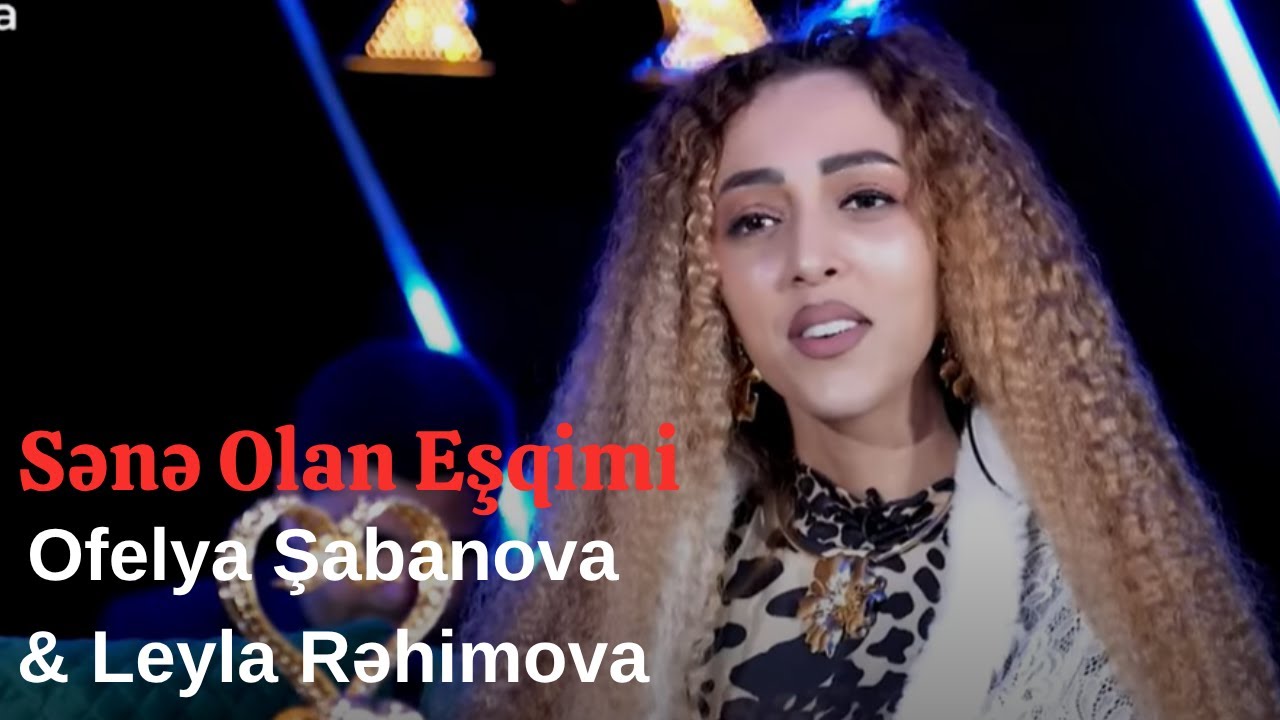 Ofelya Şabanova & Leyla Rəhimova - Sənə Olan Eşqimi Mp3 Yüklə