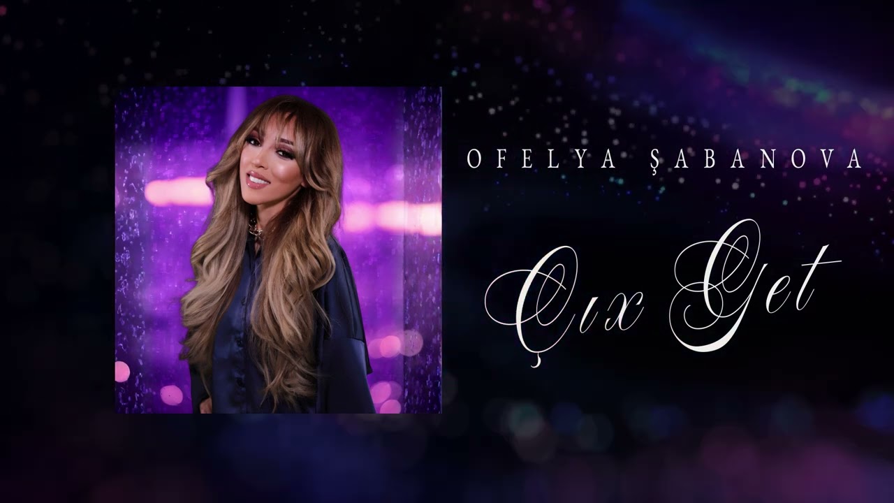 Ofelya Şabanova - Çıx Get (Official Video) Mp3 Yüklə