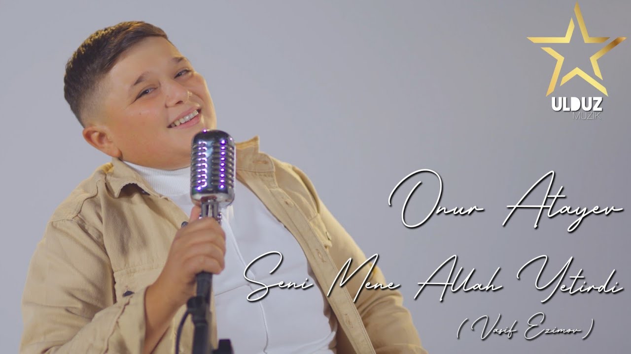 Onur Atayev - Seni Mene Allah Yetirdi Yeni Klip 2022 ( Vasif Azimov) Mp3 Yüklə
