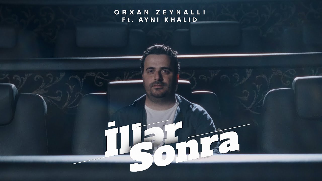 Orkhan Zeynalli ft. Ayni Khalid — İllər Sonra (Rəsmi Musiqi Videosu) Mp3 Yüklə