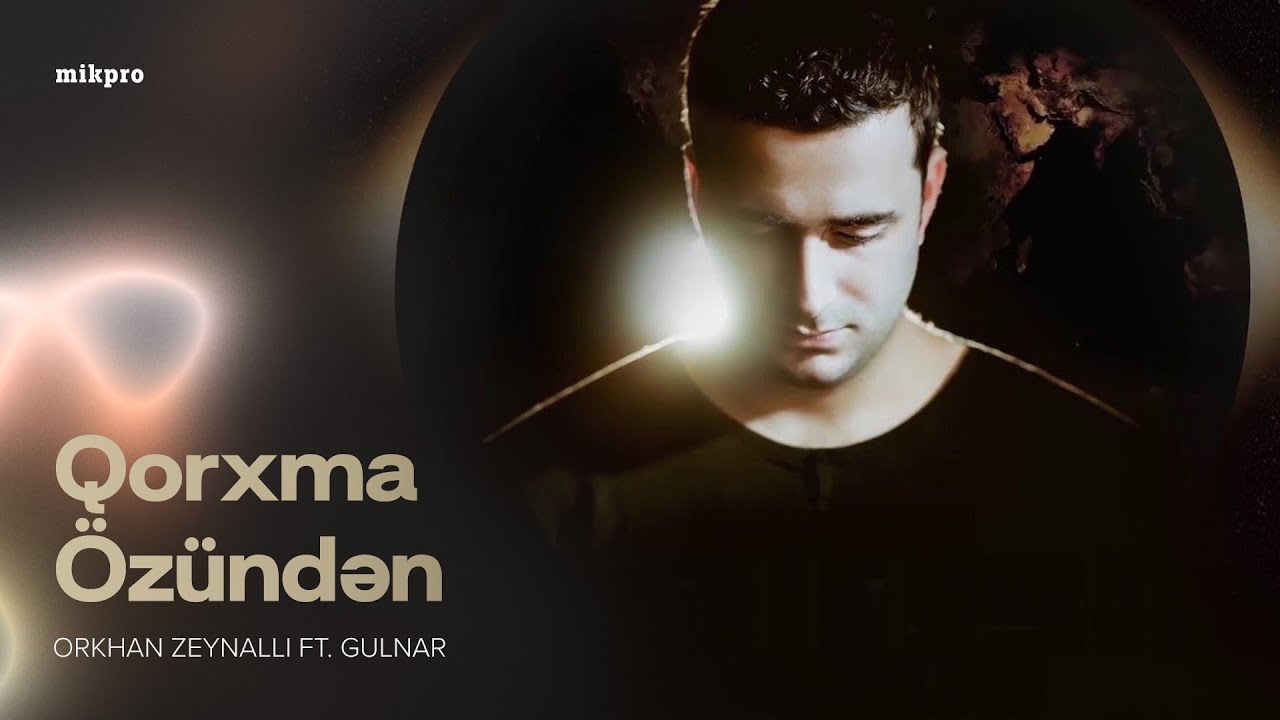 Orkhan Zeynalli ft. Gulnar — Qorxma Özündən (Rəsmi Audio) Mp3 Yüklə