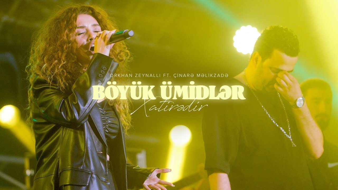 Orkhan Zeynalli ft. Çinarə Məlikzadə — Böyük Ümidlər/Xatirədir Mp3 Yüklə