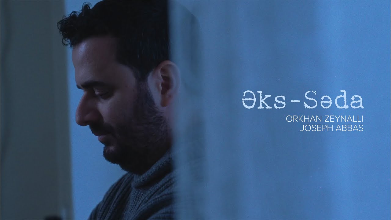 Orkhan Zeynalli x Joseph Abbas — Əks-Səda (Rəsmi Musiqi Videosu) Mp3 Yüklə