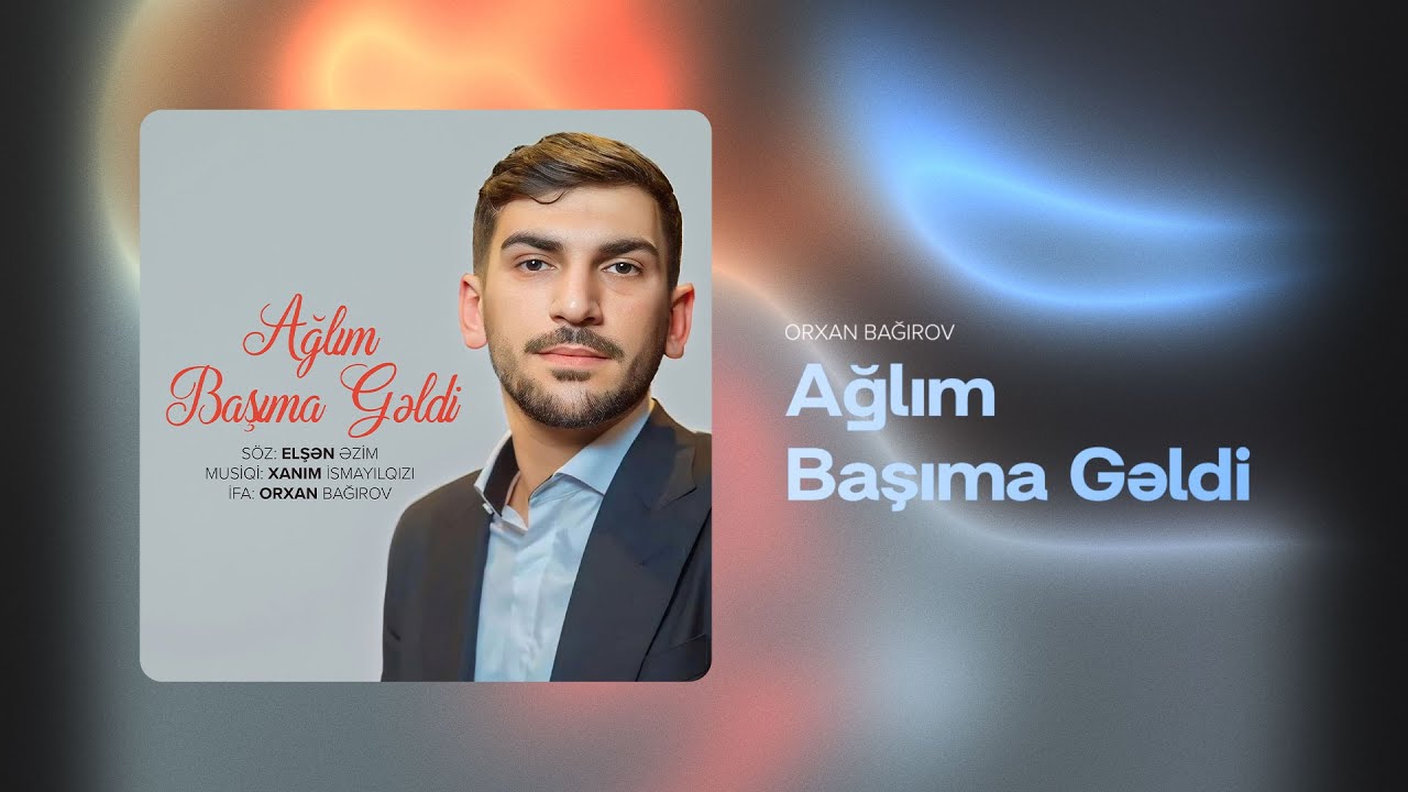 Orxan Bağırov - Ağlım Başıma Gəldi (söz: Elşən Əzim, musiqi: Xanım İsmayılqızı) Mp3 Yüklə