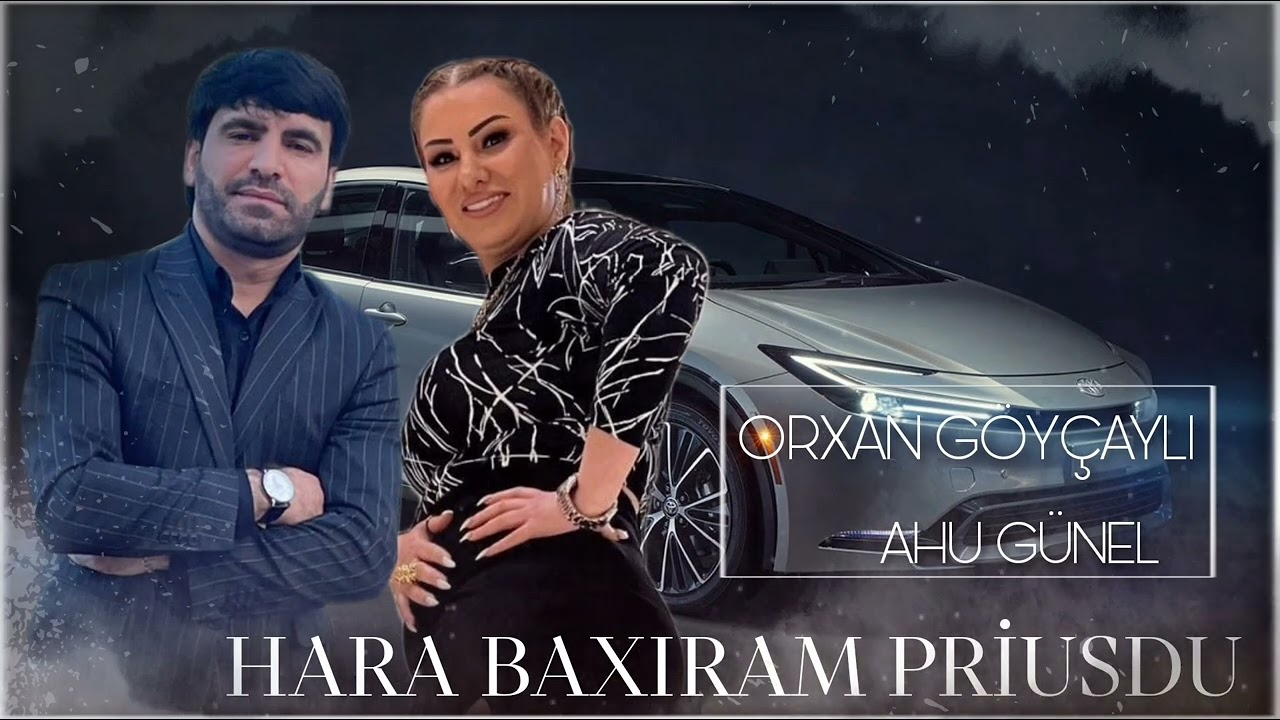 Orxan Goycayli ft Ahu Gunel - Hara Baxiram Priusdu 2023 Tik Tok Akim Mp3 Yüklə
