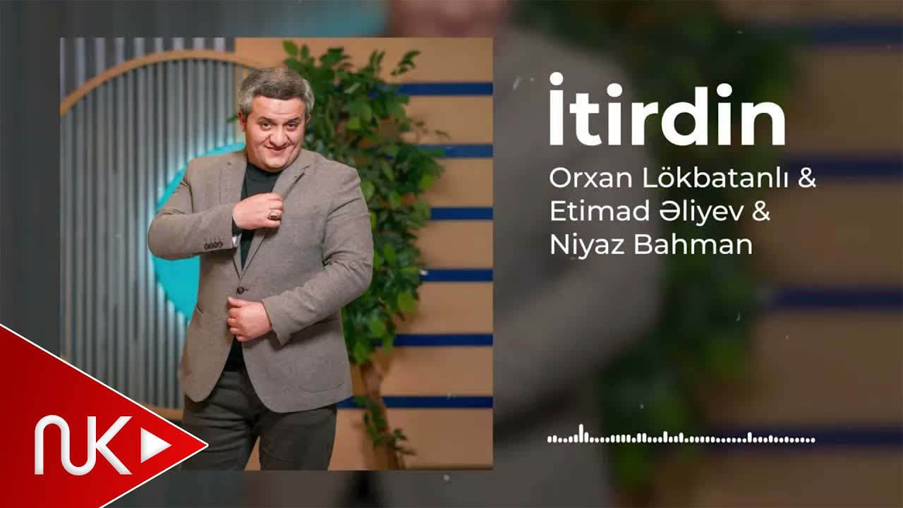 Orxan Lokbatanli & Etimad Eliyev & Niyaz Bahman - İtirdin (Yeni 2025) Mp3 Yüklə