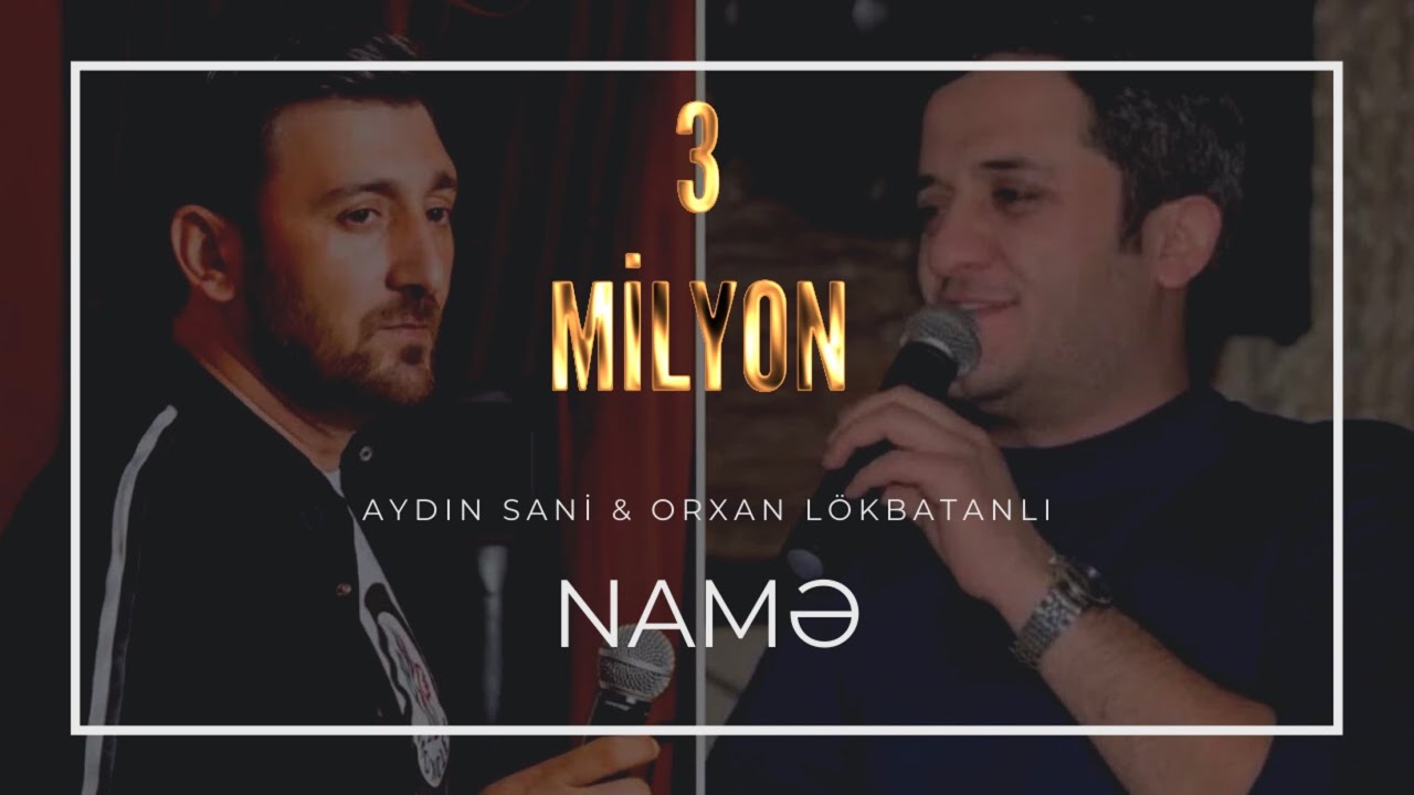 Orxan Lökbatanlı & Aydın Sani - Namə Mp3 Yüklə