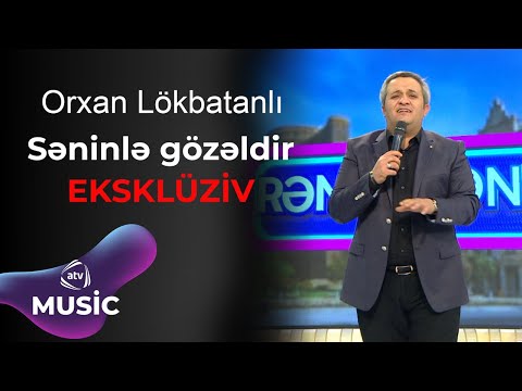 Orxan Lökbatanlı - Səninlə gözəldir / EKSKLÜZİV Mp3 Yüklə