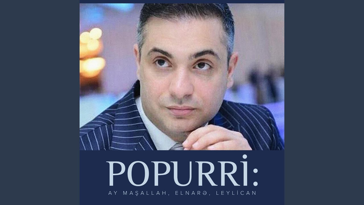 Popurri: Ay Maşallah, Elnarə, Leylican Mp3 Yüklə
