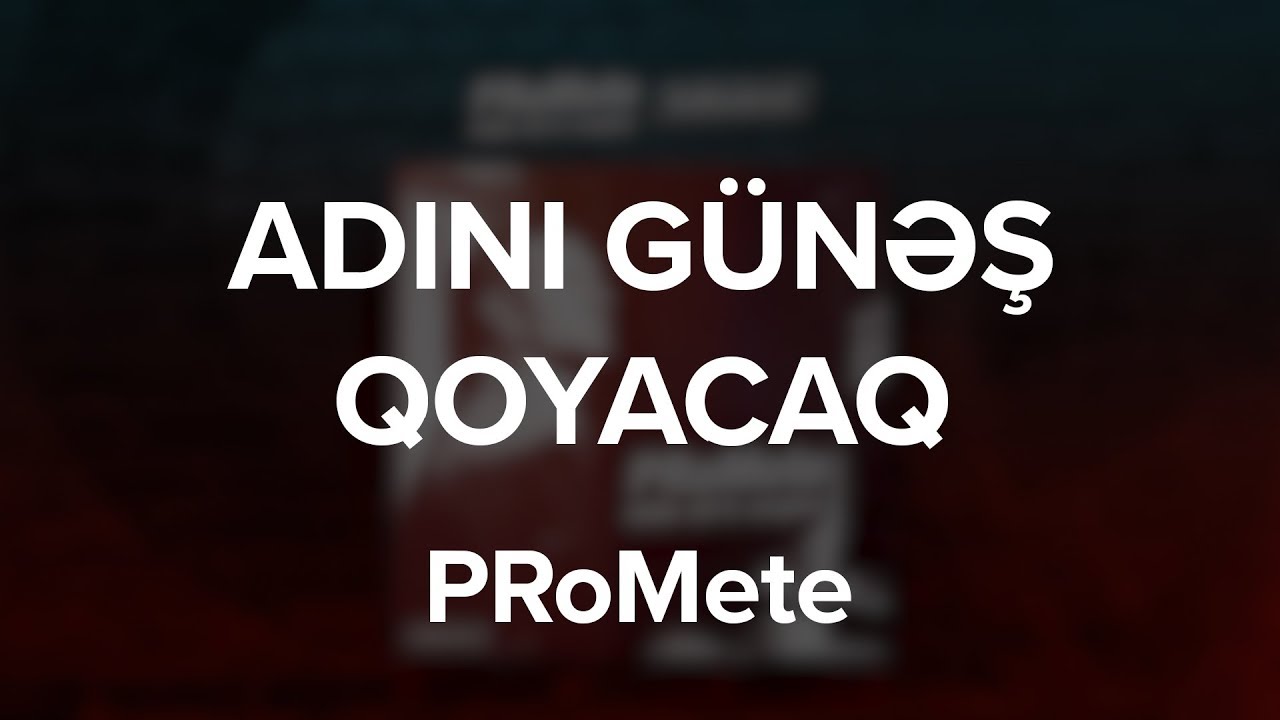 PRoMete — Adını Günəş Qoyacaq Mp3 Yüklə