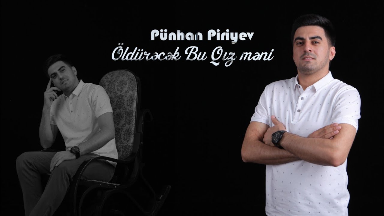Pünhan Piriyev - Öldurəcək Bu Qız Məni Mp3 Yüklə