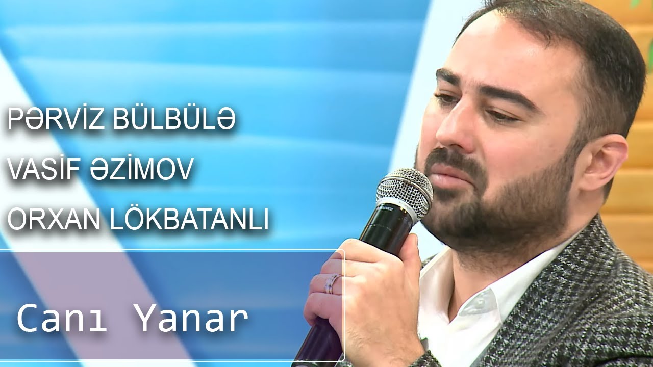 Pərviz Bülbülə, Vasif Əzimov, Orxab Lökbatanlı- Canı Yanar (Birə-Bir) Mp3 Yüklə
